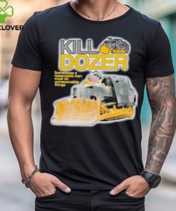 Official Killdozer Sometimes A Reasonable Man Must Do Unreasonable Things Shirt