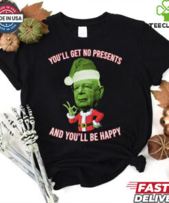 Official Klaus Schwab You’ll Get No Christmas Presents And You’ll Be Happy 2024 Shirt