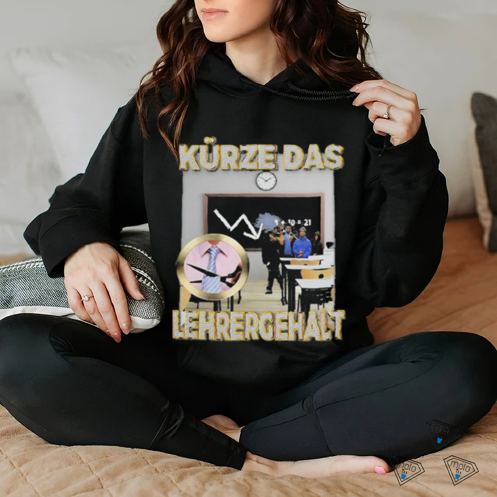 Official Kürze Das Lehrergehalt Design Shirt Official Kürze Das Lehrergehalt Design Shirt