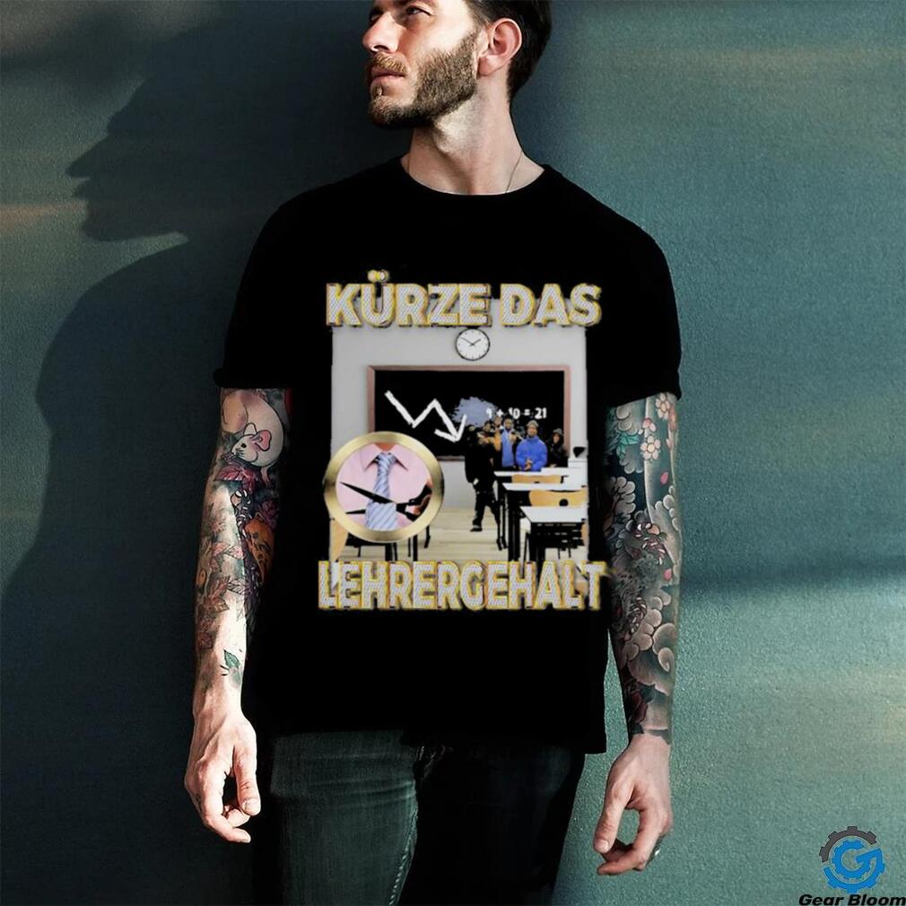 Official Kürze Das Lehrergehalt Design Shirt Official Kürze Das Lehrergehalt Design Shirt
