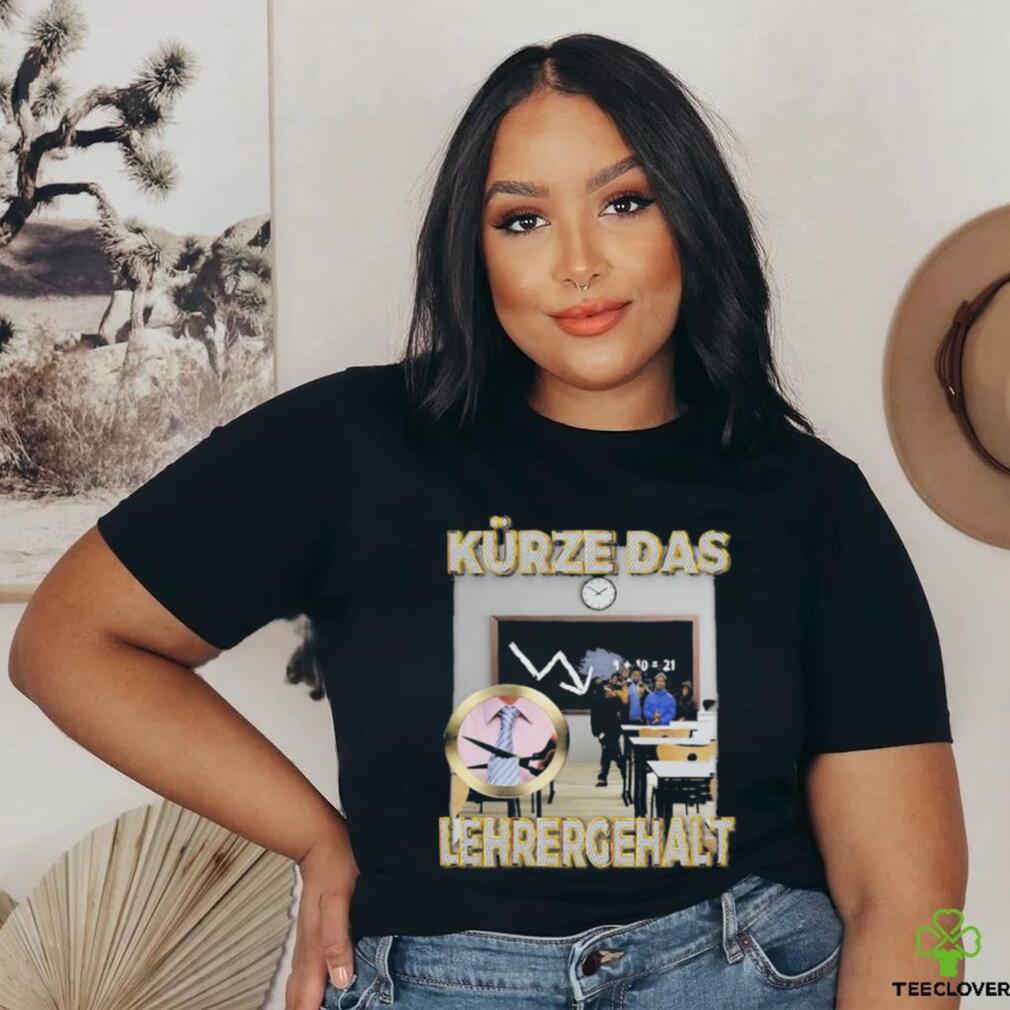 Official Kürze Das Lehrergehalt Design Shirt Official Kürze Das Lehrergehalt Design Shirt