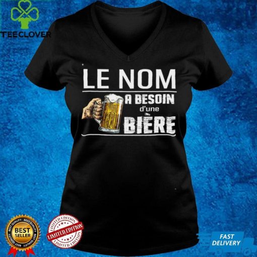 Official Le Nom A Besoin Dune Biere Shirt hoodie, sweater