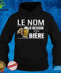 Official Le Nom A Besoin Dune Biere Shirt hoodie, sweater