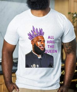 Official LeBron James All Hail The Queen 2024 Shirt