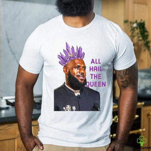 Official LeBron James All Hail The Queen 2024 Shirt