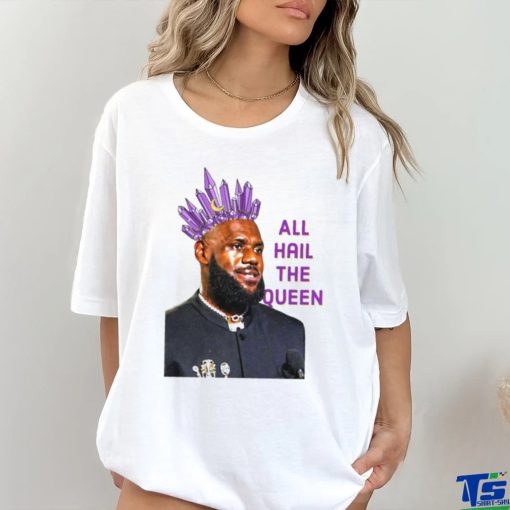 Official LeBron James All Hail The Queen 2024 Shirt