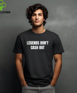 Official Legends Don’t Cash Out Shirt