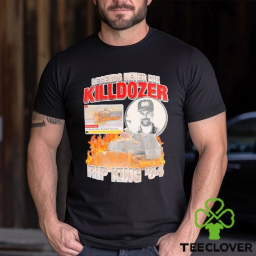 Official Legends Never die Killdozer Rip King ’04 shirt
