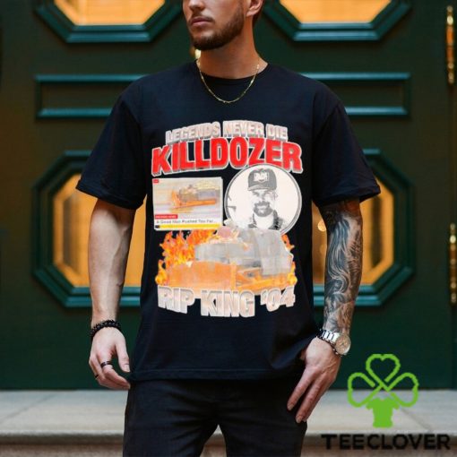 Official Legends Never die Killdozer Rip King ’04 shirt
