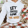 Official Let succes make the noise hoodie, sweater, longsleeve, shirt v-neck, t-shirt