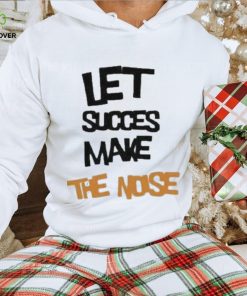 Official Let succes make the noise shirt