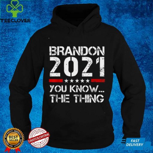 Official Let’s Go Brandon 2021 You Know The Thing T Sweater Shirt