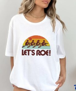 Official Let’s roe sunrise T hoodie, sweater, longsleeve, shirt v-neck, t-shirt