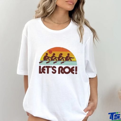 Official Let’s roe sunrise T hoodie, sweater, longsleeve, shirt v-neck, t-shirt