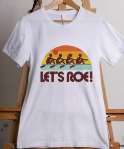 Official Let’s roe sunrise T hoodie, sweater, longsleeve, shirt v-neck, t-shirt