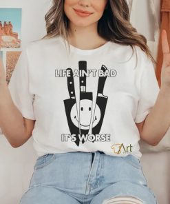 Official Life Ain’t Bad, It’s Worse by Renaissance Man t shirt
