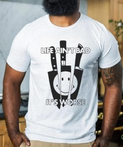 Official Life Ain’t Bad, It’s Worse by Renaissance Man t shirt