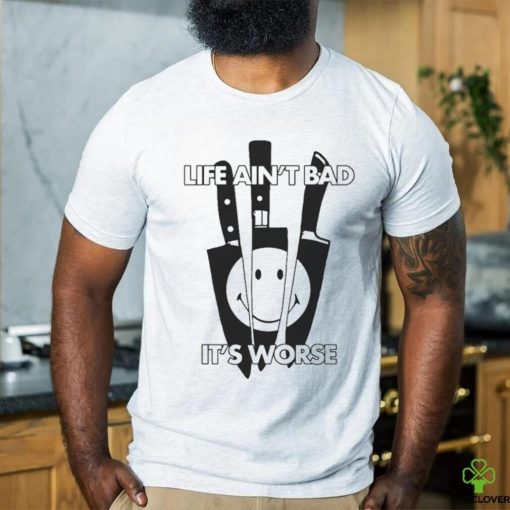 Official Life Ain’t Bad, It’s Worse by Renaissance Man t shirt
