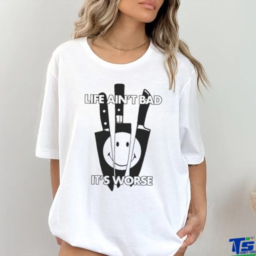Official Life Ain’t Bad, It’s Worse by Renaissance Man t shirt