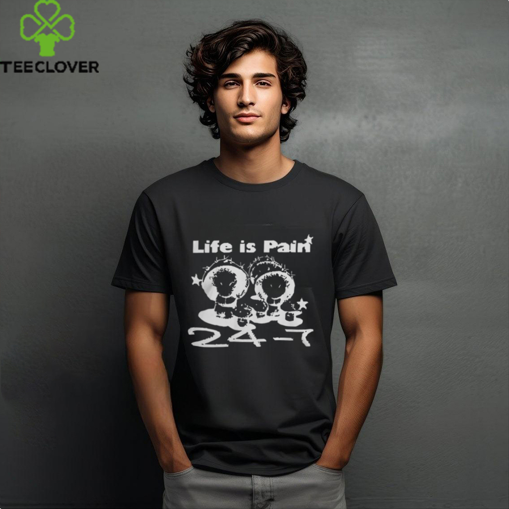 Official Life Is Pain 24 7 T Shirt