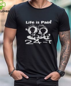 Official Life Is Pain 24 7 T Shirt