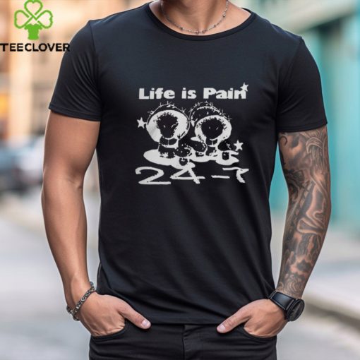 Official Life Is Pain 24 7 T Shirt