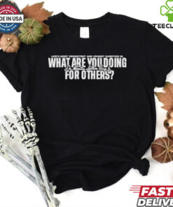 Official Life’s Most Persistent And Urgent Question Is What Are You Doing Dr Martin Luther King Lu For Others T Shirts