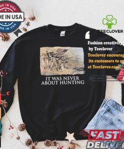 Official Linda Lee King It Was Never About Hunting Unisex T Shirt