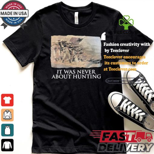 Official Linda Lee King It Was Never About Hunting Unisex T Shirt