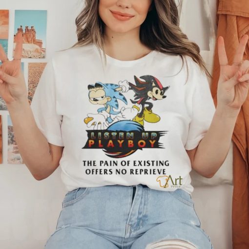 Official Listen Up Playboy The Pain Of Existing Offers No Reprieve Shirt