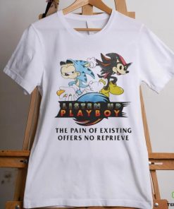 Official Listen Up Playboy The Pain Of Existing Offers No Reprieve Shirt