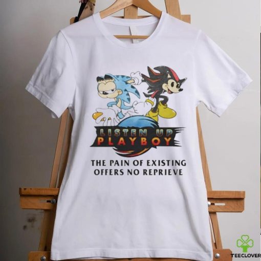 Official Listen Up Playboy The Pain Of Existing Offers No Reprieve Shirt