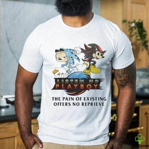 Official Listen Up Playboy The Pain Of Existing Offers No Reprieve Shirt