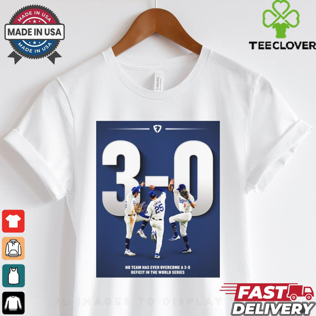 Official Los Angeles Dodgers MLB No Team Has Ever Overcome A 3 0 Deficit In The World Series Poster t shirt Official Los Angeles Dodgers MLB No Team Has Ever Overcome A 3 0 Deficit In The World Series Poster t shirt