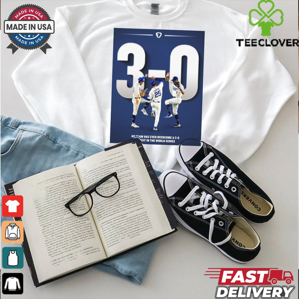 Official Los Angeles Dodgers MLB No Team Has Ever Overcome A 3 0 Deficit In The World Series Poster t shirt Official Los Angeles Dodgers MLB No Team Has Ever Overcome A 3 0 Deficit In The World Series Poster t shirt