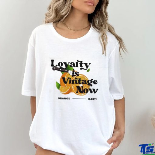 Official Loyalty Is Vintage Now Orange Karti Shirt