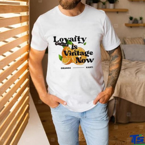 Official Loyalty Is Vintage Now Orange Karti Shirt