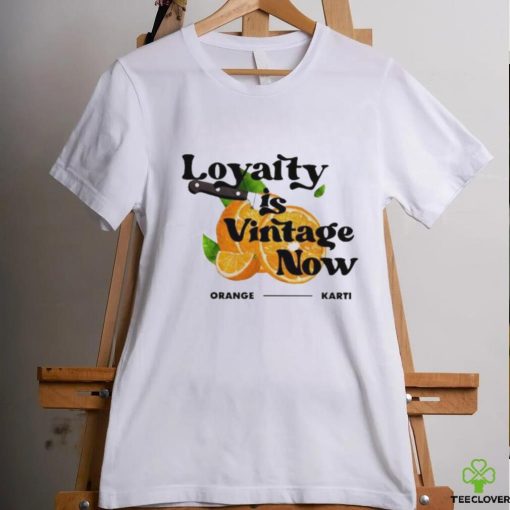 Official Loyalty Is Vintage Now Orange Karti Shirt