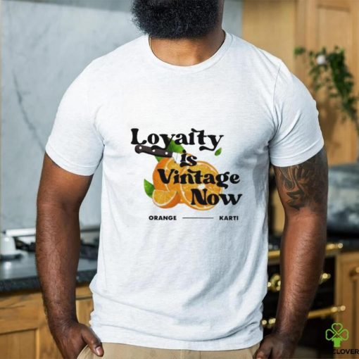 Official Loyalty Is Vintage Now Orange Karti Shirt