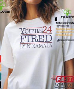 Official Lyin’ Kamala You’re Fired 2024 T Shirt