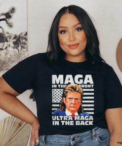 Official MAGA In The Front ULTRA MAGA In The Back Trump Shirt Funny Trump Shirt