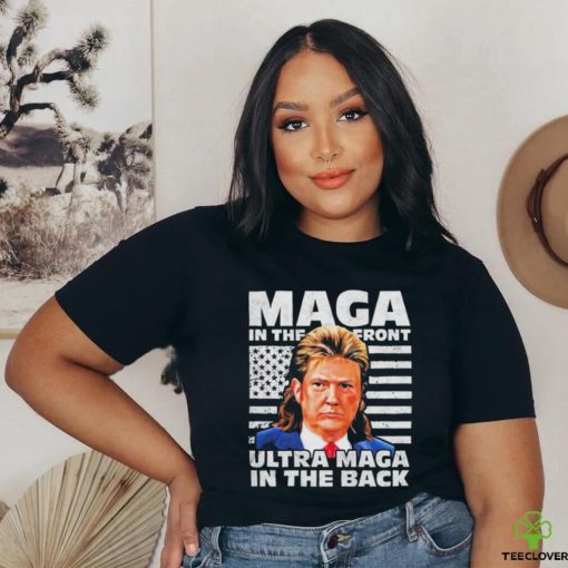 Official MAGA In The Front ULTRA MAGA In The Back Trump Shirt Funny Trump Shirt
