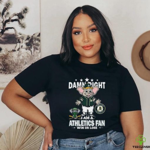 Official MLB Damn Right I Am A Oakland Athletics Mascot Fan Win Or Lose 2023 T shirt