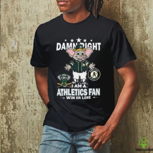 Official MLB Damn Right I Am A Oakland Athletics Mascot Fan Win Or Lose 2023 T shirt