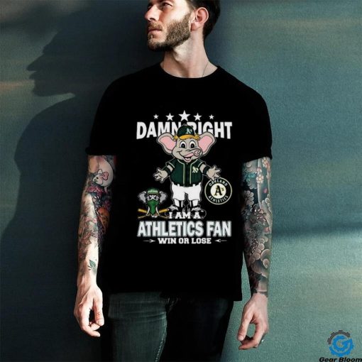 Official MLB Damn Right I Am A Oakland Athletics Mascot Fan Win Or Lose 2023 T shirt