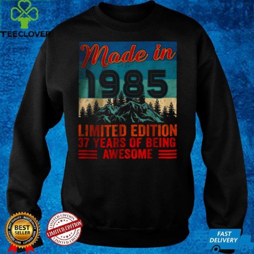 Official Made In 1985 Limited Edition 37 Years Of Being Awesome T Shirt hoodie, sweater Shirt