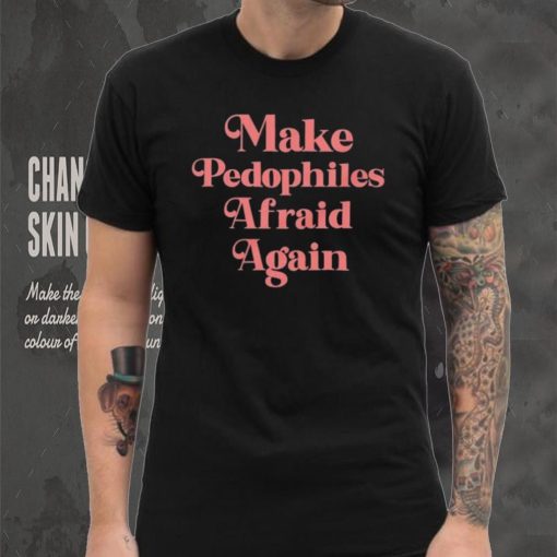 Official Make Pedophiles Afraid Again Shirt