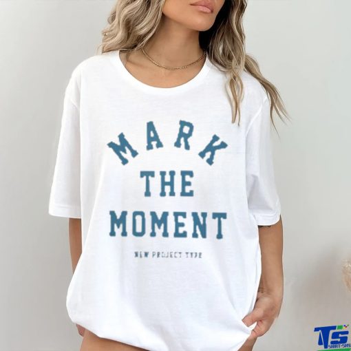 Official Mark The Moment New Project Type T shirt