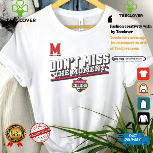 Official Maryland Terrapins Don’t Miss The Moment College Colors Day Shirt