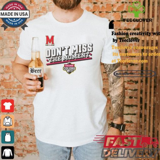 Official Maryland Terrapins Don’t Miss The Moment College Colors Day Shirt